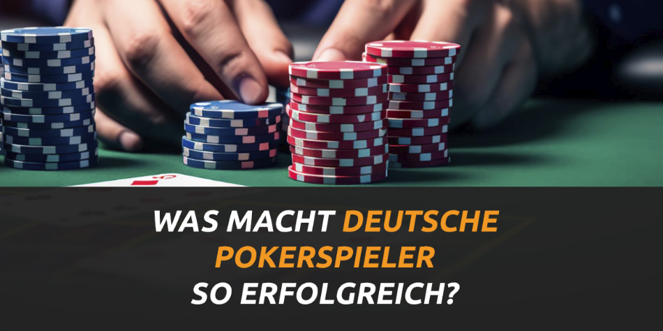 Was macht deutsche Pokerspieler so erfolgreich?